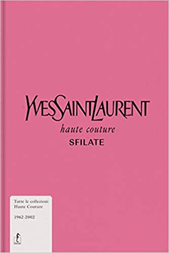 Yves Saint-Laurent. Haute couture. Sfilate. Tutte le collezioni haute couture 1962-2002
