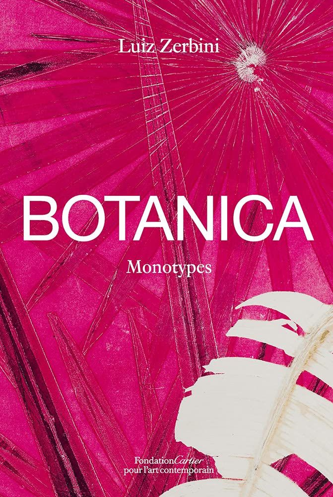 Luiz Zerbini Botanica Monotypes 2016–2020 (French edition)
