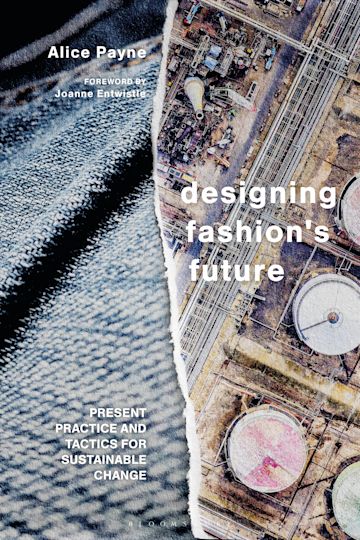 Designing Fashion's Future Present Practice and Tactics for Sustainable Change