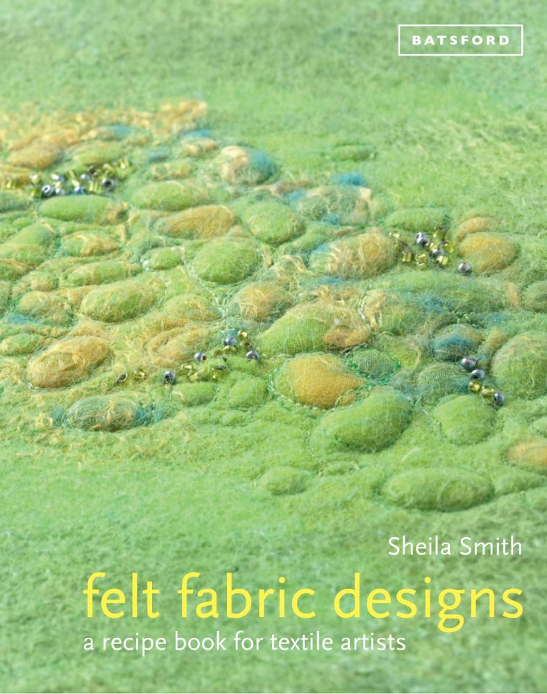 Felt Fabric Designs: a recipe book for textile artists