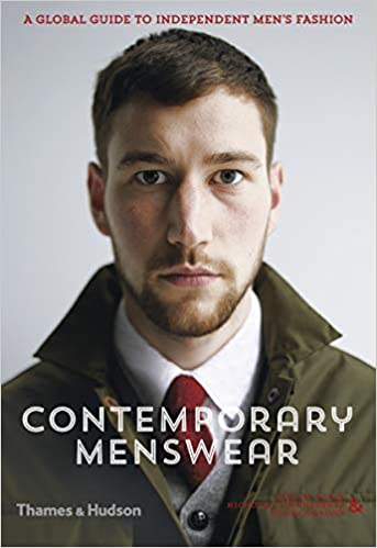 Contemporary Menswear: A Global Guide to Independent Men's Fashion: The Insider's Guide to Independent Men's Fashion