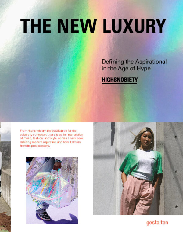 New Luxury. HIGHSNOBIETY: DEFINING THE ASPIRATIONAL IN THE AGE OF HYPE