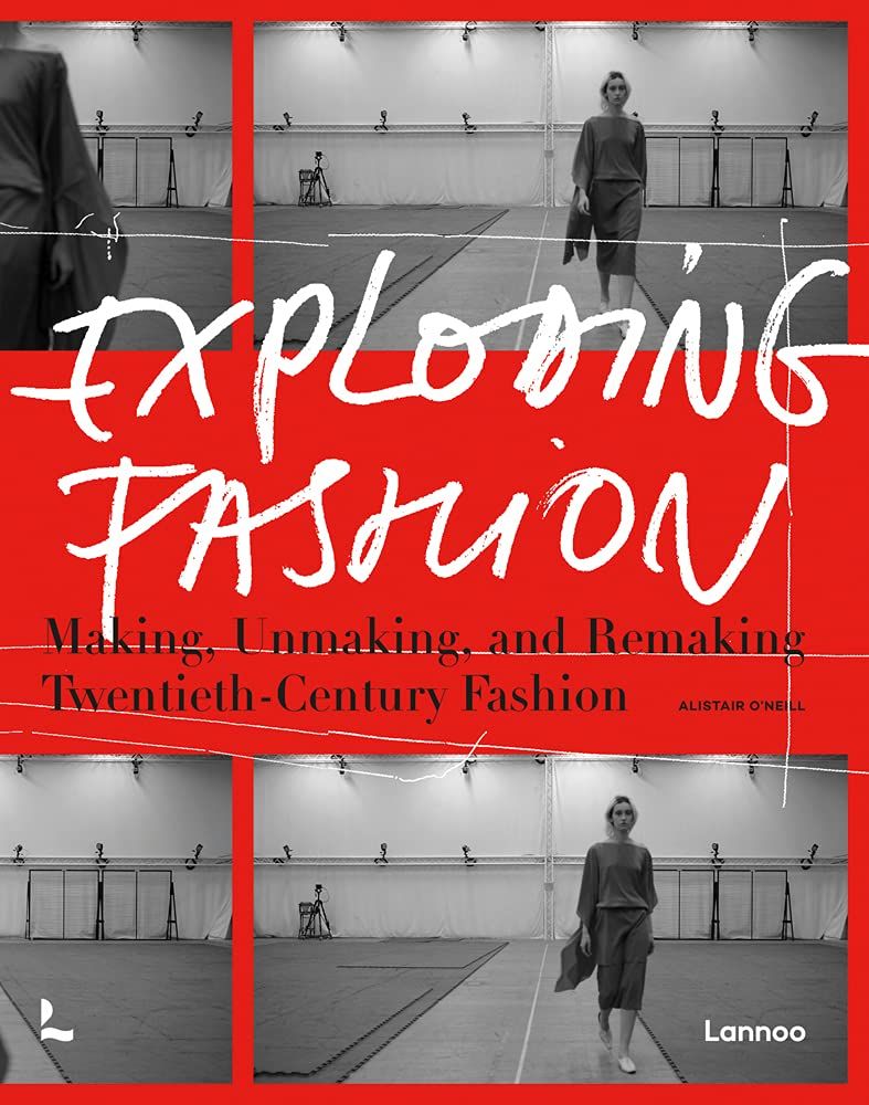 Exploding Fashion: Making, Unmaking, and Remaking Twentieth Century Fashion