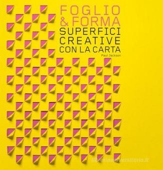 Foglio & forma. Superfici creative con la carta