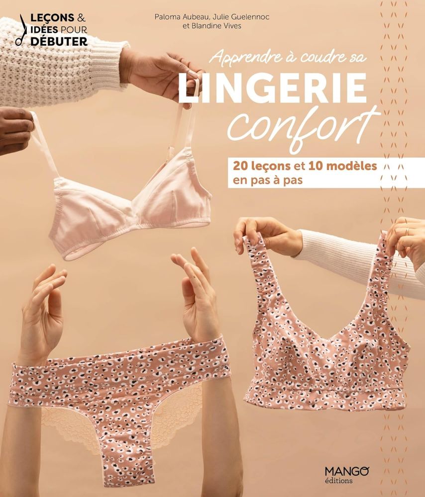 Apprendre à coudre sa lingerie confort: 20 leçons et 10 modèles en pas à pas