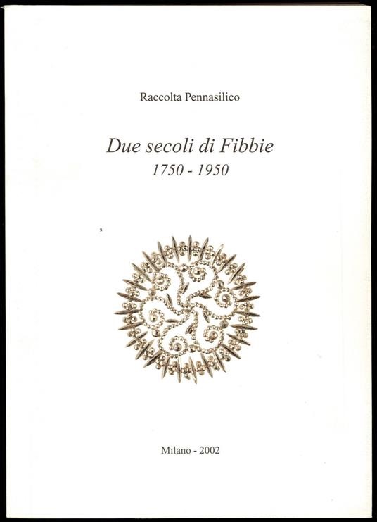 Raccolta Pennasilico - Due secoli di Fibbie 1750-1950 vol.3